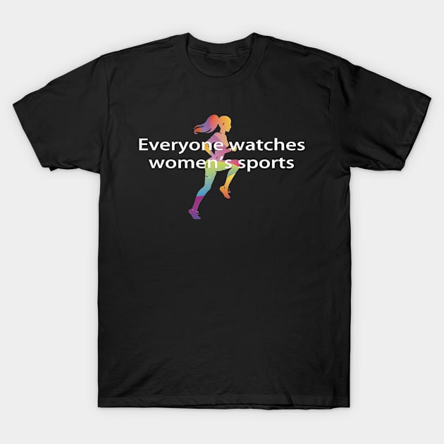 everyone watches womens sports T-Shirt by makram